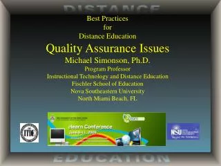 Best Practices for Distance Education Quality Assurance Issues Michael Simonson, Ph.D. Program Professor Instructional T