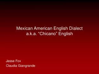 Mexican American English Dialect a.k.a. “Chicano” English