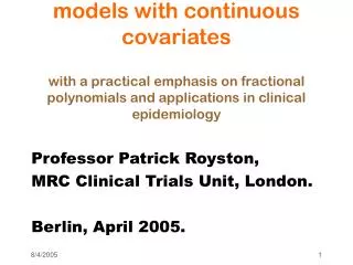 Professor Patrick Royston, MRC Clinical Trials Unit, London. Berlin, April 2005.