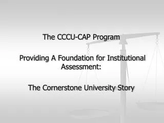 The CCCU-CAP Program Providing A Foundation for Institutional Assessment: The Cornerstone University Story