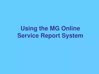 Using the MG Online Service Report System