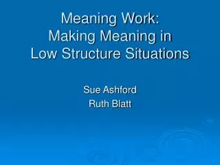 Meaning Work: Making Meaning in Low Structure Situations