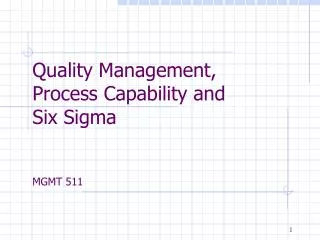 Quality Management, Process Capability and Six Sigma MGMT 511