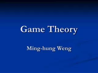 Game Theory Ming-hung Weng
