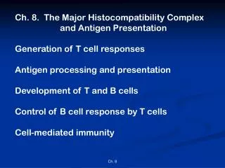 Ch. 8. The Major Histocompatibility Complex 		and Antigen Presentation Generation of T cell responses Antigen processi
