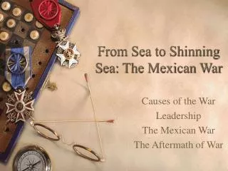 From Sea to Shinning Sea: The Mexican War