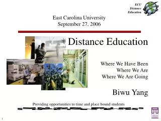 Distance Education Where We Have Been Where We Are Where We Are Going Biwu Yang Providing opportunities to time and pl