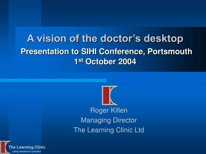a vision of the doctor s desktop presentation to sihi conference portsmouth 1 st october 2004