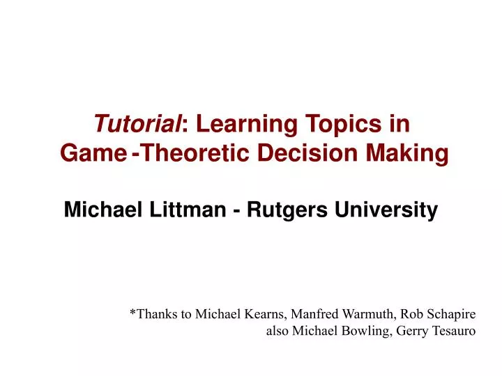 tutorial learning topics in game theoretic decision making michael littman rutgers university