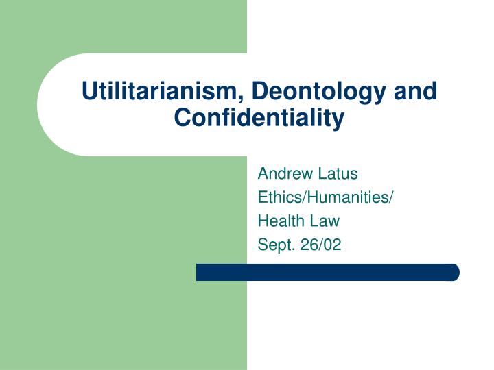utilitarianism deontology and confidentiality