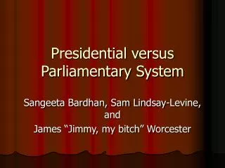 Presidential versus Parliamentary System