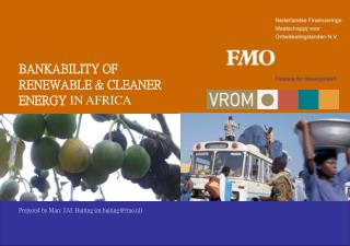 BANKABILITY OF RENEWABLE &amp; CLEANER ENERGY IN AFRICA Prepared by Marc J.M. Buiting (m.buiting@fmo.nl)