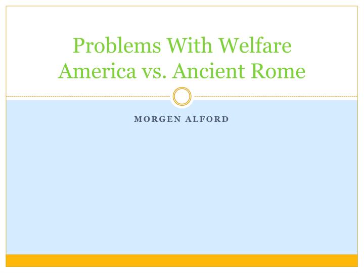 problems with welfare america vs ancient rome