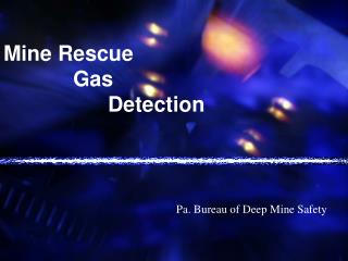 Mine Rescue 		Gas 			Detection