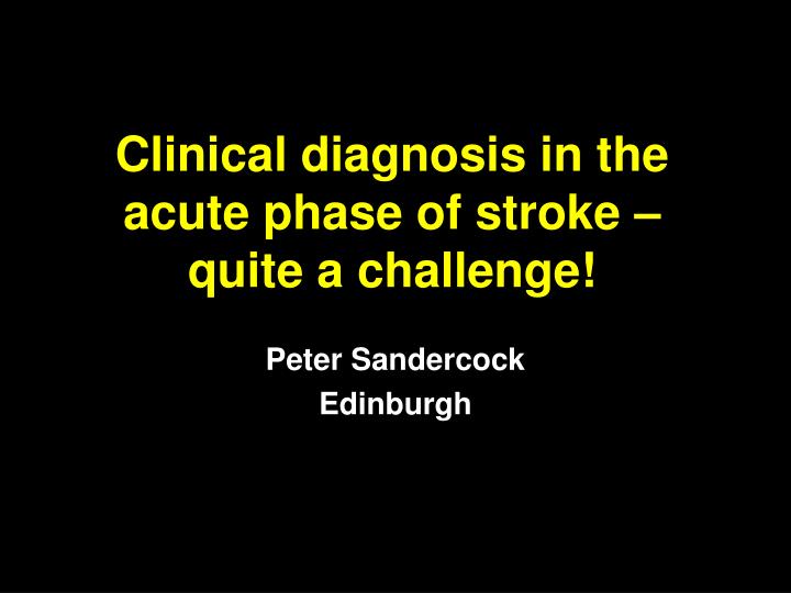 clinical diagnosis in the acute phase of stroke quite a challenge