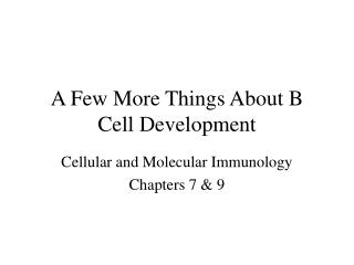 A Few More Things About B Cell Development