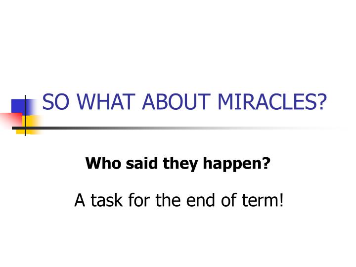 so what about miracles