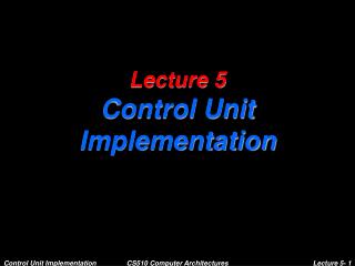 Lecture 5 Control Unit Implementation
