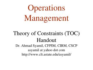 Operations Management Theory of Constraints (TOC) Handout Dr. Ahmad Syamil, CFPIM, CIRM, CSCP asyamil at yahoo dot com c