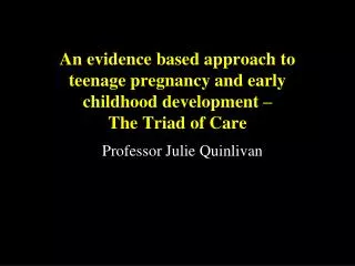 An evidence based approach to teenage pregnancy and early childhood development – The Triad of Care