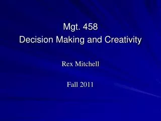 Mgt. 458 Decision Making and Creativity Rex Mitchell Fall 2011