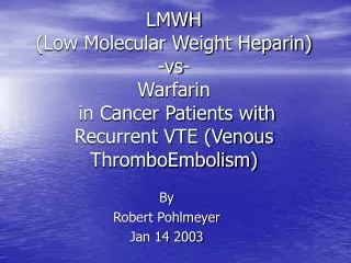 LMWH (Low Molecular Weight Heparin) -vs- Warfarin in Cancer Patients with Recurrent VTE (Venous ThromboEmbolism)