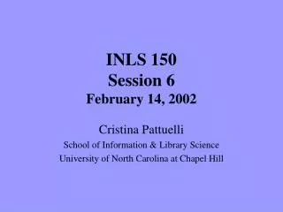 INLS 150 Session 6 February 14, 2002
