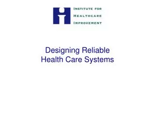 Designing Reliable Health Care Systems