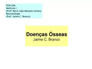 FCM/UNL Medicina I (Profª Maria João Marques Gomes) Reumatologia (Prof. Jaime C. Branco)
