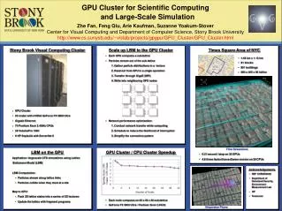 GPU Cluster for Scientific Computing Zhe Fan, Feng Qiu, Arie Kaufman, Suzanne Yoakum-Stover