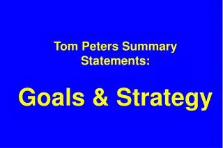 Tom Peters Summary Statements: Goals &amp; Strategy