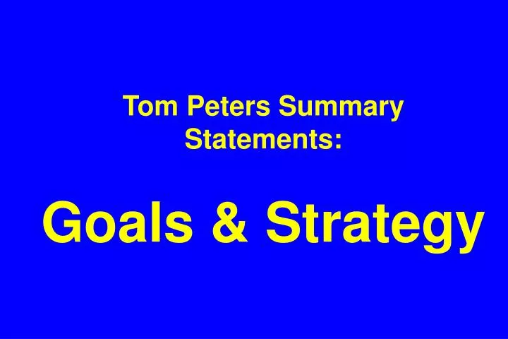 tom peters summary statements goals strategy