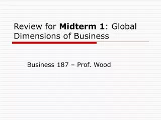 Review for Midterm 1 : Global Dimensions of Business