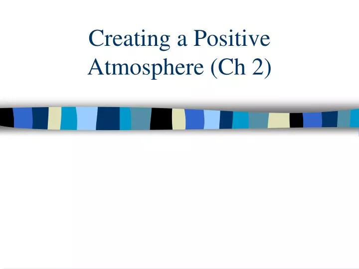 creating a positive atmosphere ch 2