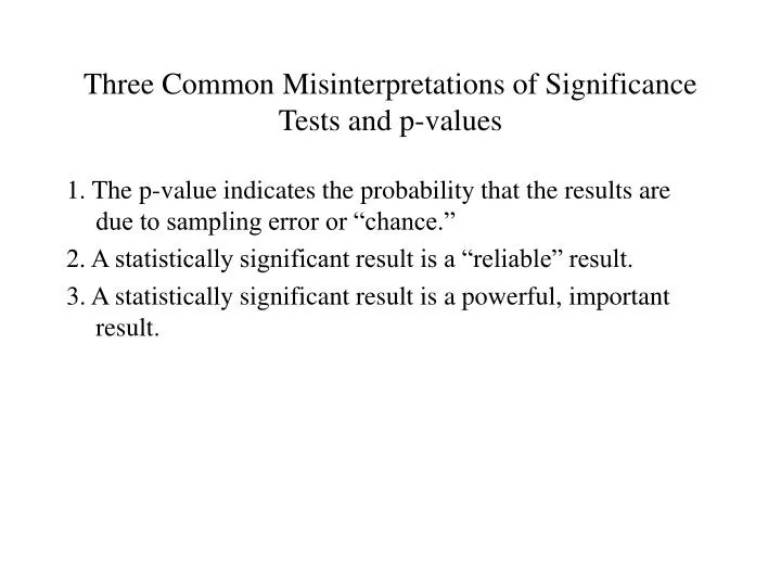 three common misinterpretations of significance tests and p values