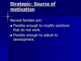 Strategic- Source of motivation