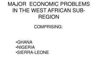 MAJOR ECONOMIC PROBLEMS IN THE WEST AFRICAN SUB-REGION