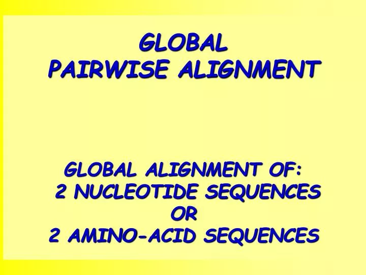 global pairwise alignment global alignment of 2 nucleotide sequences or 2 amino acid sequences