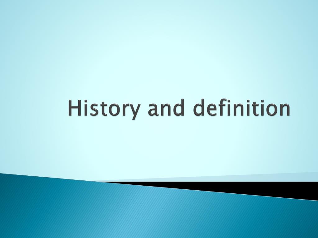 PPT - History and definition PowerPoint Presentation, free download ...