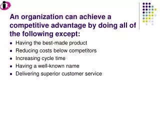 An organization can achieve a competitive advantage by doing all of the following except: