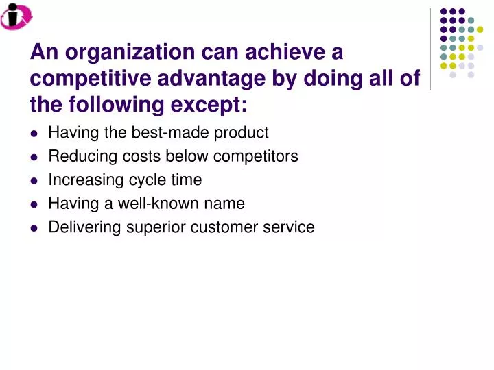 an organization can achieve a competitive advantage by doing all of the following except
