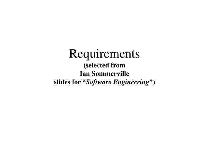 requirements selected from ian sommerville slides for software engineering