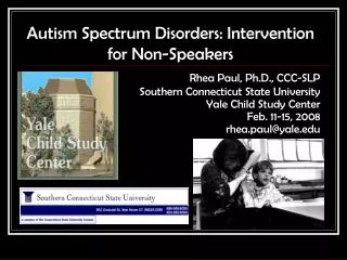 Autism Spectrum Disorders: Intervention for Non-Speakers Rhea Paul, Ph.D., CCC-SLP Southern Connecticut State University