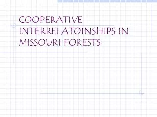 COOPERATIVE INTERRELATOINSHIPS IN MISSOURI FORESTS