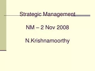 Strategic Management NM – 2 Nov 2008 N.Krishnamoorthy