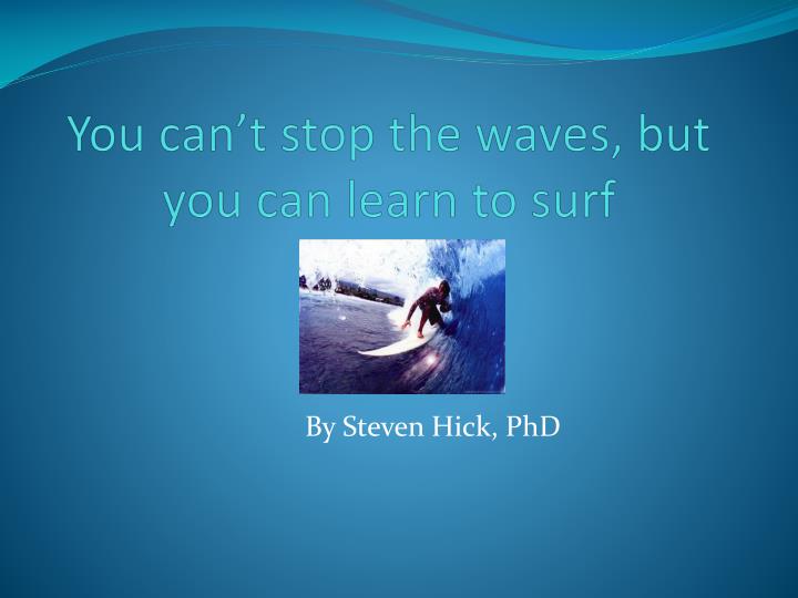 you can t stop the waves but you can learn to surf