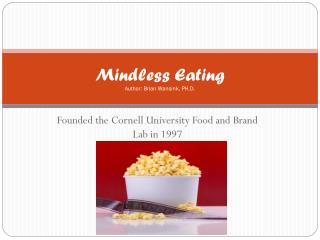 Mindless Eating Author: Brian Wansink, PH.D.