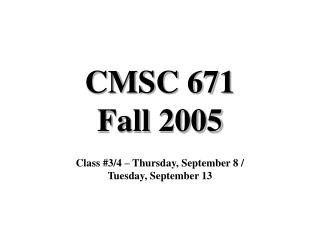 CMSC 671 Fall 2005