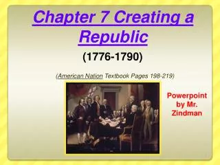 Chapter 7 Creating a Republic (1776-1790) ( American Nation Textbook Pages 198-219)