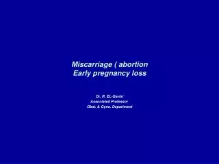 Miscarriage ( abortion Early pregnancy loss